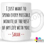 I just want to spend every possible minute of the rest of my life with you valentines day mug
