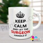 Surgeon Mug Keep Calm and let the Surgeon Handle it Profession Mugs