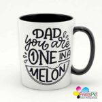 Dad You Are One in a Melon Mug