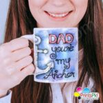 Dad you are my Anchor Mug Best Gift for Father