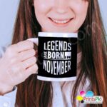 Legends are Born in November mug
