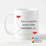 You're Worth Every Mile Between us Mug