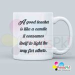A good teacher consumes itself to light the way for others-qoute Mug for teacher 