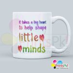 It takes a big heart to help shape Little Minds-qoute Mug