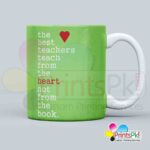 The best teacher teach from the heart not from the book qoute mug