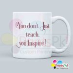 You donnot just teach you inspire qoute printed mug