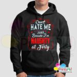 Don't Hate Me Just Because I Am Naughty At Forty Hoodie