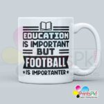 Education Is Important But Football Is Importanter - Football Mug