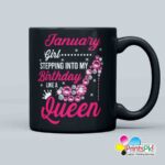 January Girl Stepping Into My Birthday Like A Queen Mug