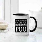 After This Coffee I Am Off From My Morning Poo Mug