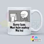 Sorry Boss Meri Team Nashay Mai Hai Mug
