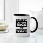 Fueled By Caffeine Sarcasm And Inappropriate Thoughts Mugs