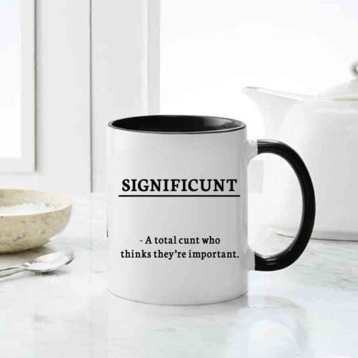 Significunt A total cunt who thinks they are important mug, Inappropriate thoughts mug