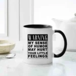Warning My Sense Of Humor May Hurt Your Little Feelings Mug